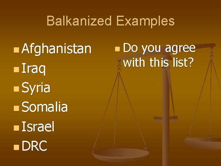 Balkanized Examples n Afghanistan n Iraq n Syria n Somalia n Israel n DRC