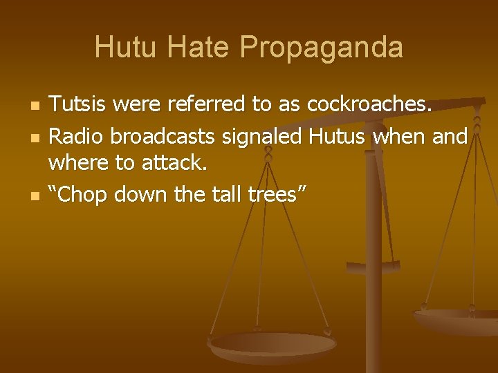 Hutu Hate Propaganda n n n Tutsis were referred to as cockroaches. Radio broadcasts