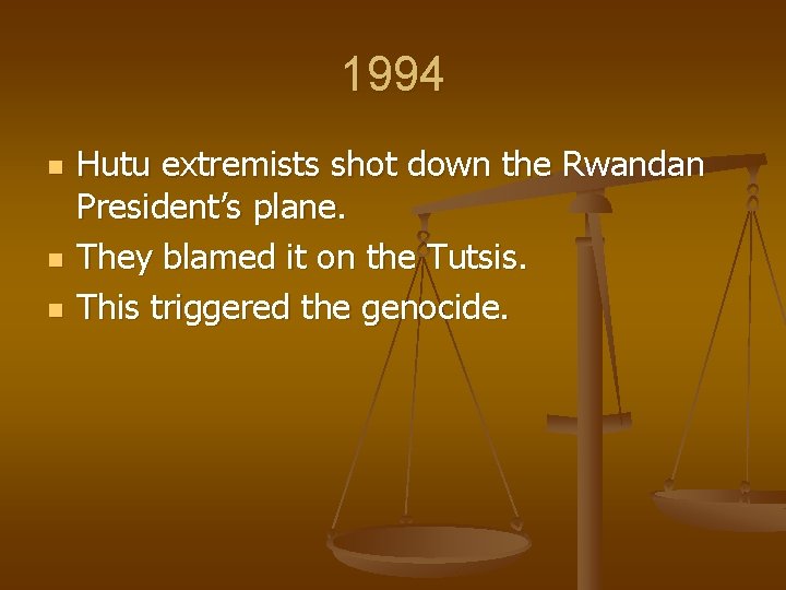 1994 n n n Hutu extremists shot down the Rwandan President’s plane. They blamed
