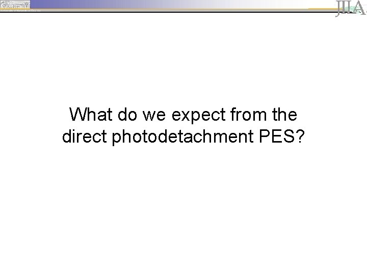 What do we expect from the direct photodetachment PES? 