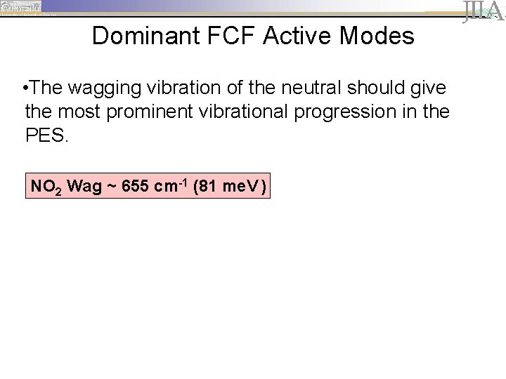 Dominant FCF Active Modes • The wagging vibration of the neutral should give the