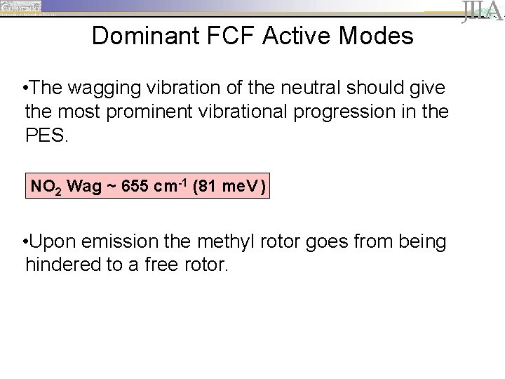 Dominant FCF Active Modes • The wagging vibration of the neutral should give the