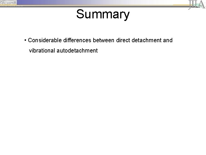 Summary • Considerable differences between direct detachment and vibrational autodetachment 