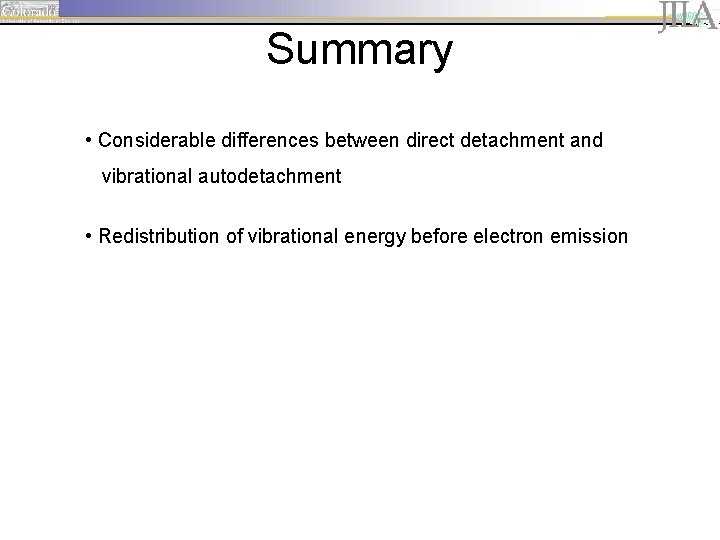 Summary • Considerable differences between direct detachment and vibrational autodetachment • Redistribution of vibrational