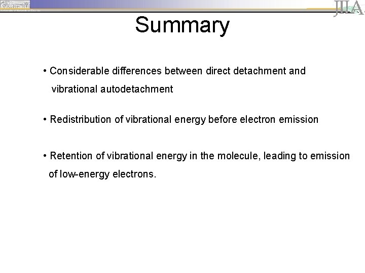 Summary • Considerable differences between direct detachment and vibrational autodetachment • Redistribution of vibrational