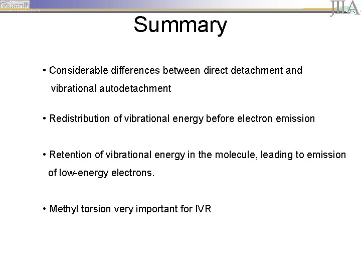 Summary • Considerable differences between direct detachment and vibrational autodetachment • Redistribution of vibrational