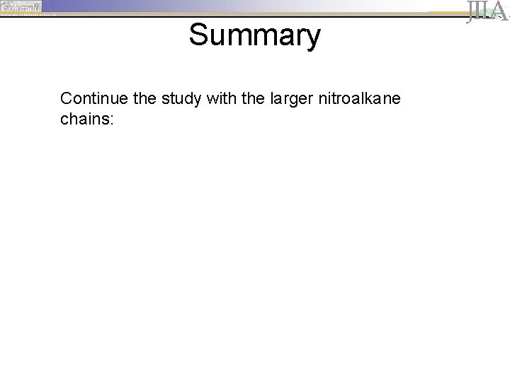 Summary Continue the study with the larger nitroalkane chains: 