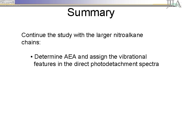 Summary Continue the study with the larger nitroalkane chains: • Determine AEA and assign