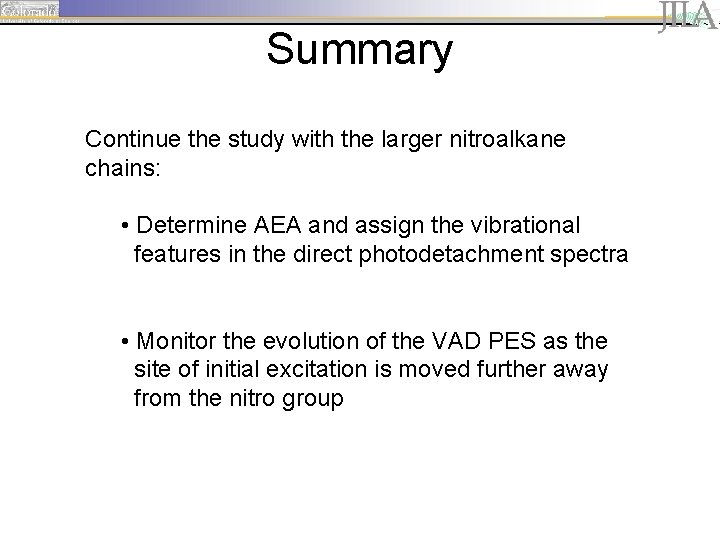 Summary Continue the study with the larger nitroalkane chains: • Determine AEA and assign