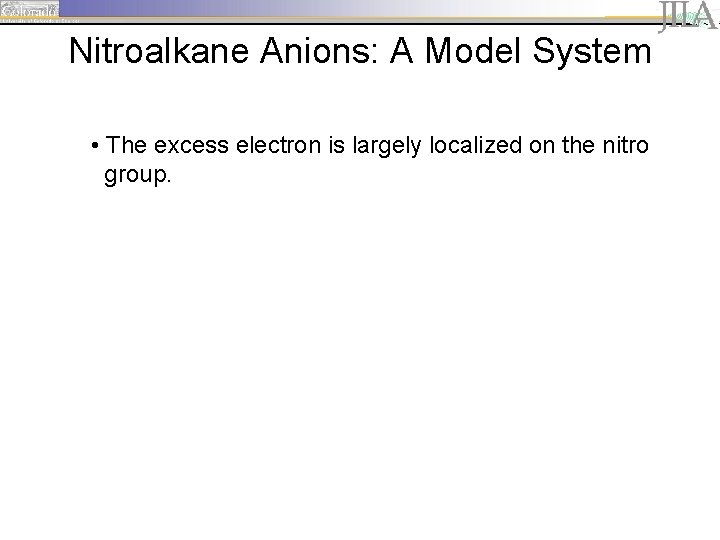 Nitroalkane Anions: A Model System • The excess electron is largely localized on the