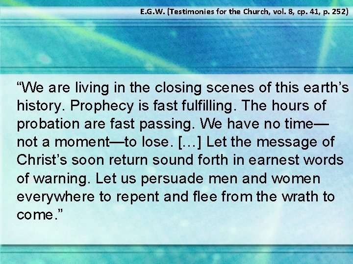 E. G. W. (Testimonies for the Church, vol. 8, cp. 41, p. 252) “We