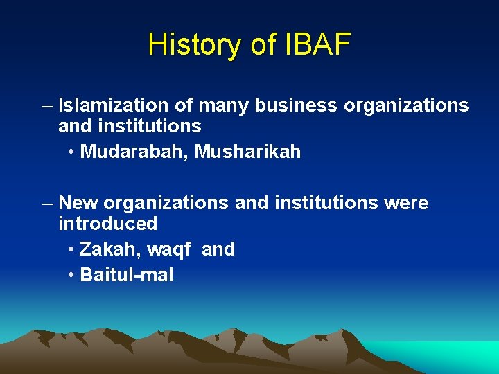History of IBAF – Islamization of many business organizations and institutions • Mudarabah, Musharikah