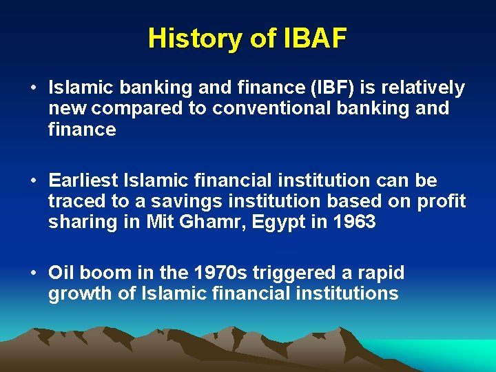 History of IBAF • Islamic banking and finance (IBF) is relatively new compared to