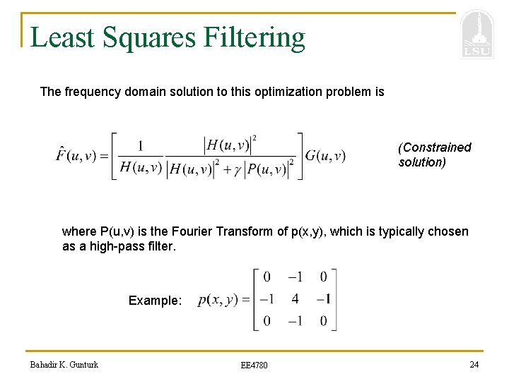 Least Squares Filtering The frequency domain solution to this optimization problem is (Constrained solution)