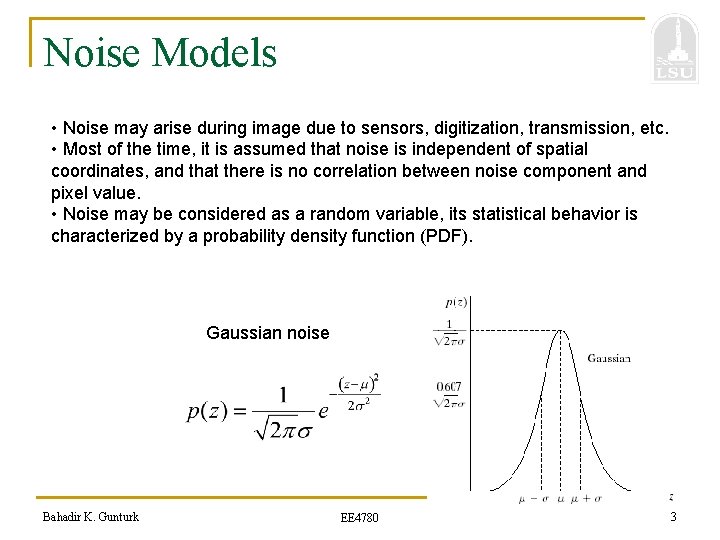 Noise Models • Noise may arise during image due to sensors, digitization, transmission, etc.