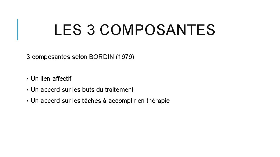 LES 3 COMPOSANTES 3 composantes selon BORDIN (1979) • Un lien affectif • Un