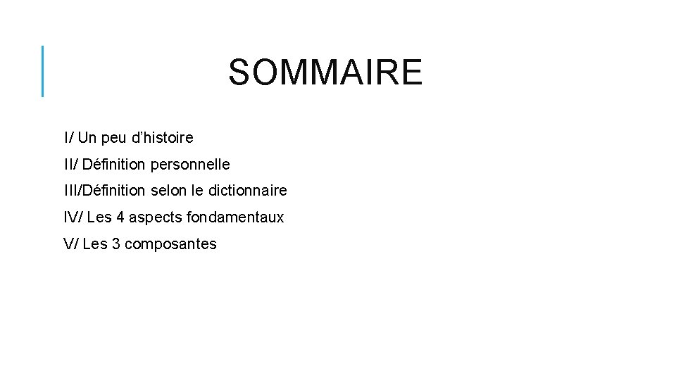 SOMMAIRE I/ Un peu d’histoire II/ Définition personnelle III/Définition selon le dictionnaire IV/ Les