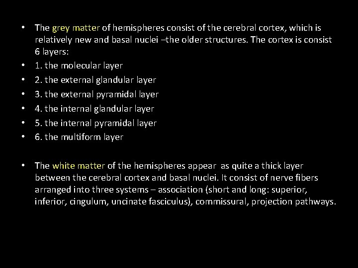 • The grey matter of hemispheres consist of the cerebral cortex, which is