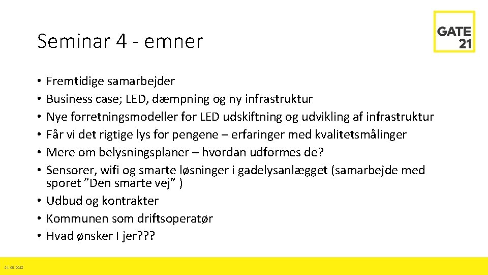 Seminar 4 - emner Fremtidige samarbejder Business case; LED, dæmpning og ny infrastruktur Nye