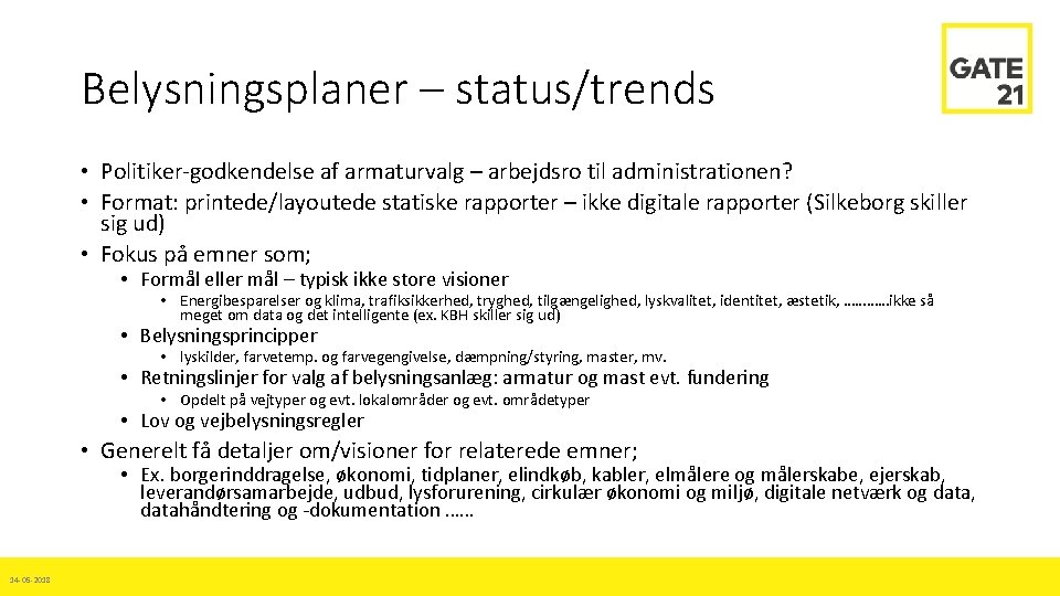 Belysningsplaner – status/trends • Politiker-godkendelse af armaturvalg – arbejdsro til administrationen? • Format: printede/layoutede