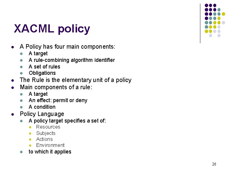 XACML policy l A Policy has four main components: l l l The Rule