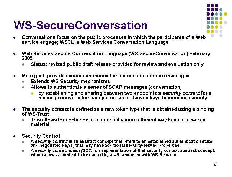WS-Secure. Conversation l Conversations focus on the public processes in which the participants of