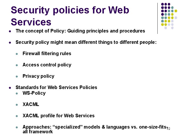 Security policies for Web Services l The concept of Policy: Guiding principles and procedures