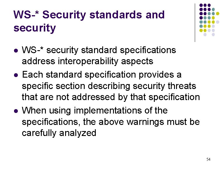 WS-* Security standards and security l l l WS-* security standard specifications address interoperability