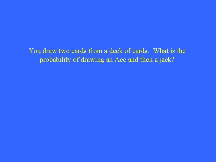 You draw two cards from a deck of cards. What is the probability of