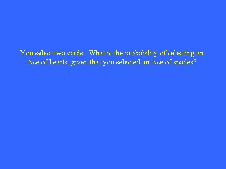 You select two cards. What is the probability of selecting an Ace of hearts,