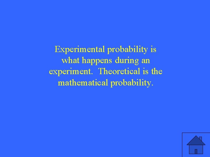 Experimental probability is what happens during an experiment. Theoretical is the mathematical probability. 