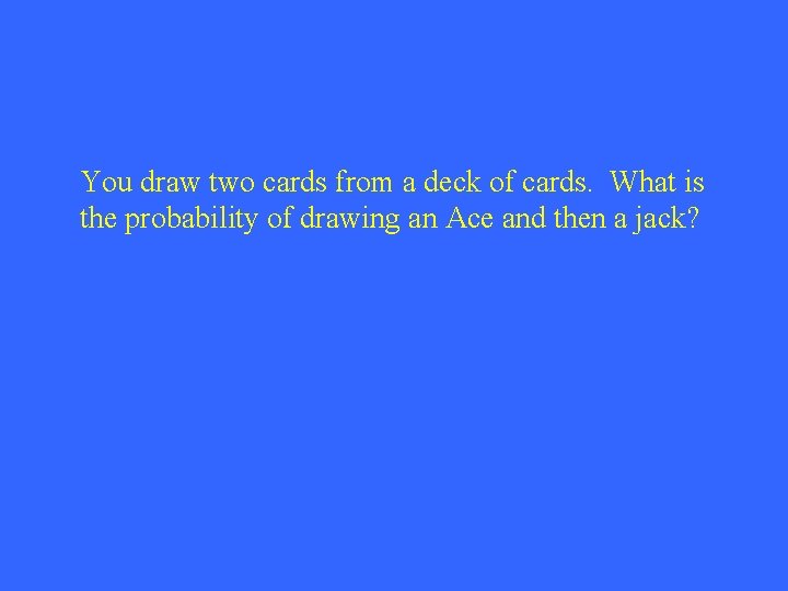 You draw two cards from a deck of cards. What is the probability of