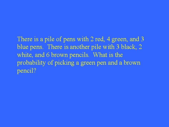 There is a pile of pens with 2 red, 4 green, and 3 blue