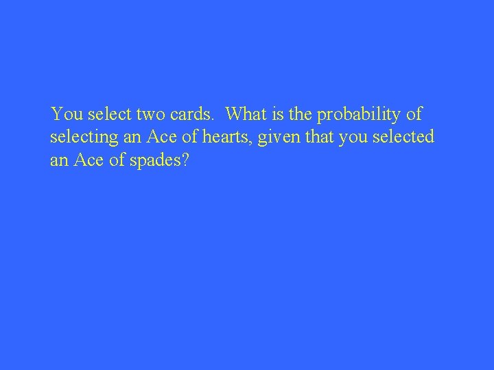 You select two cards. What is the probability of selecting an Ace of hearts,