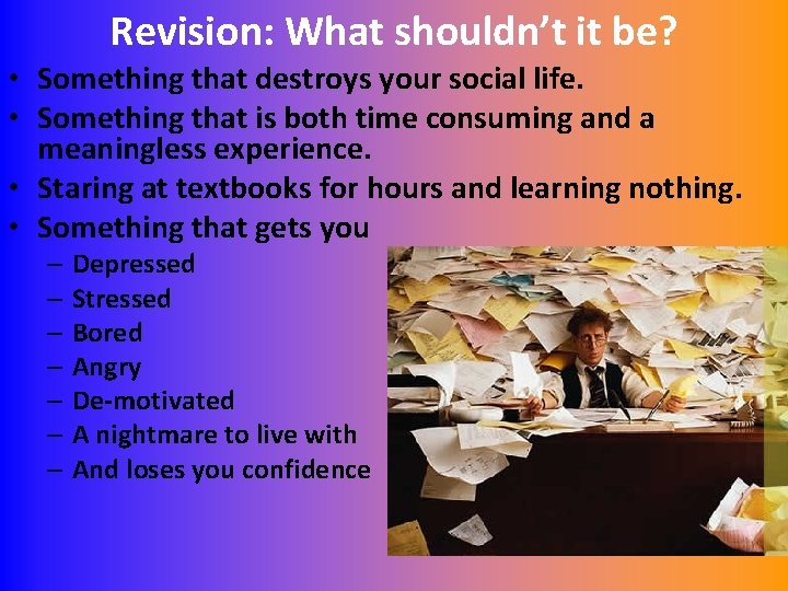 Revision: What shouldn’t it be? • Something that destroys your social life. • Something