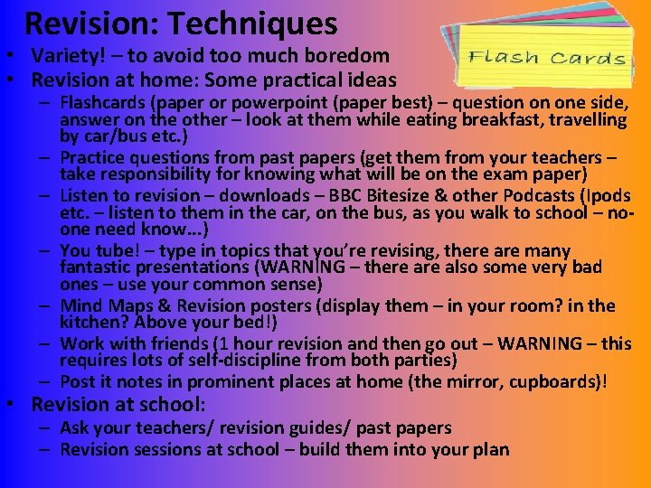 Revision: Techniques • Variety! – to avoid too much boredom • Revision at home: