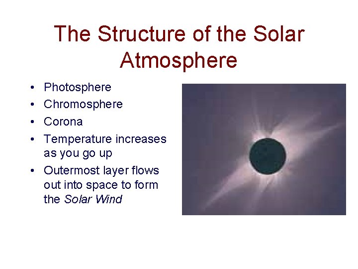 The Structure of the Solar Atmosphere • • Photosphere Chromosphere Corona Temperature increases as