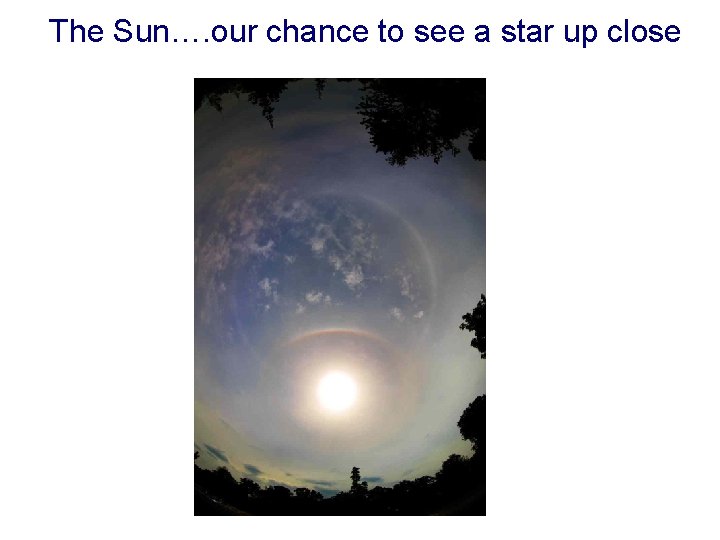 The Sun…. our chance to see a star up close 