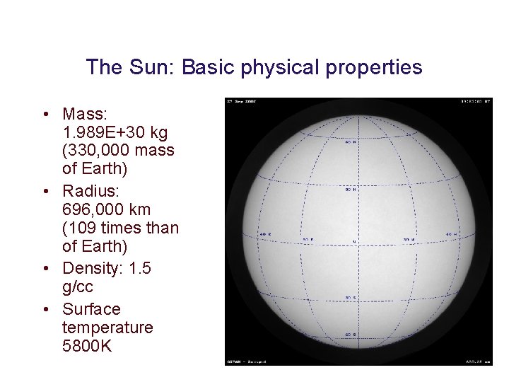 The Sun: Basic physical properties • Mass: 1. 989 E+30 kg (330, 000 mass