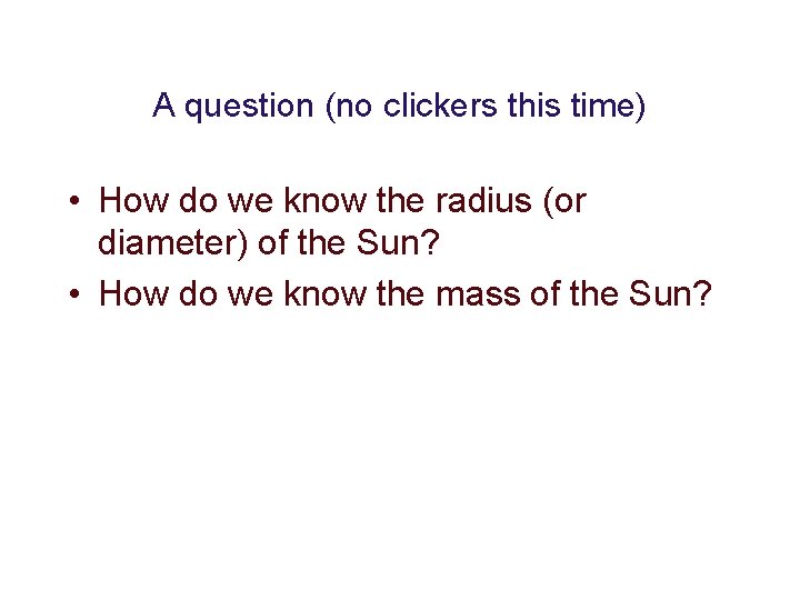 A question (no clickers this time) • How do we know the radius (or