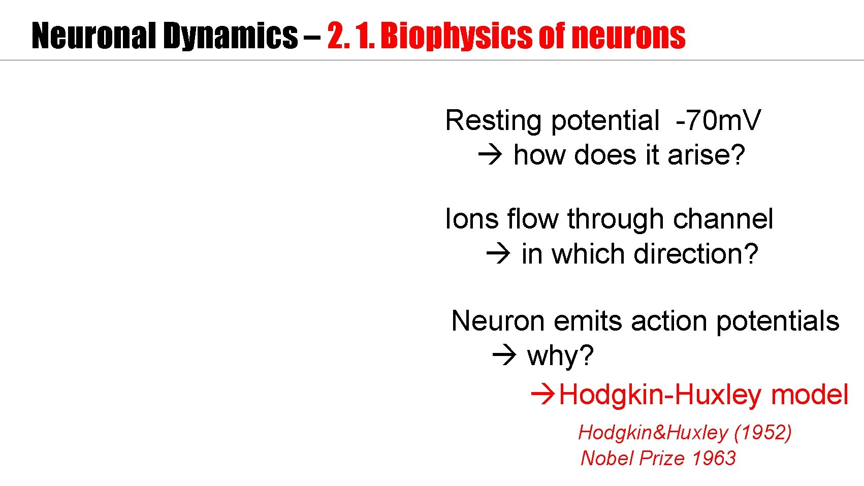 Neuronal Dynamics – 2. 1. Biophysics of neurons Resting potential -70 m. V how