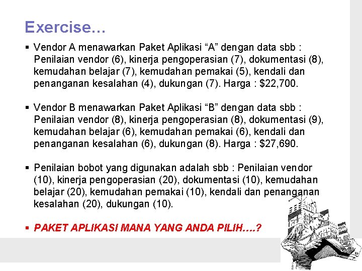 Exercise… § Vendor A menawarkan Paket Aplikasi “A” dengan data sbb : Penilaian vendor