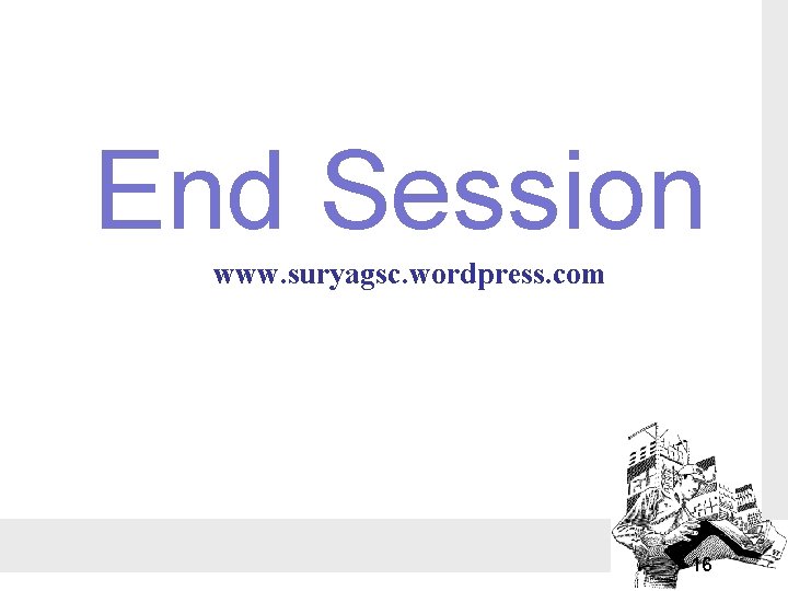 End Session www. suryagsc. wordpress. com 16 