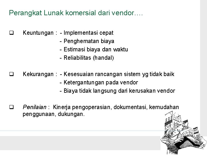 Perangkat Lunak komersial dari vendor…. q Keuntungan : - Implementasi cepat - Penghematan biaya