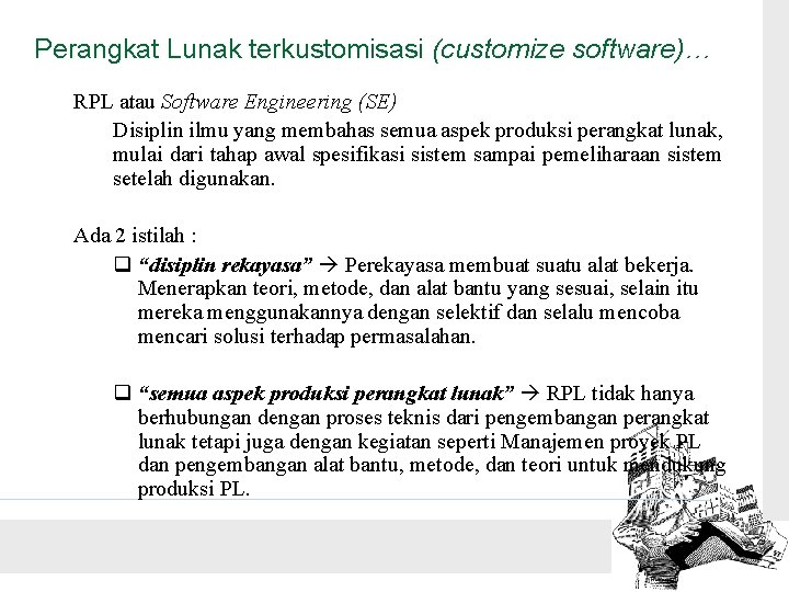 Perangkat Lunak terkustomisasi (customize software)… RPL atau Software Engineering (SE) Disiplin ilmu yang membahas