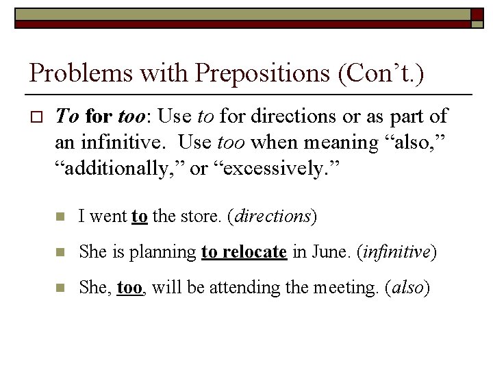 Problems with Prepositions (Con’t. ) o To for too: Use to for directions or