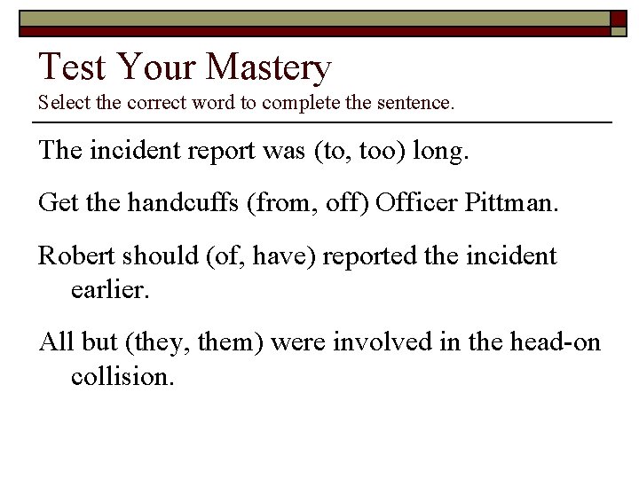 Test Your Mastery Select the correct word to complete the sentence. The incident report