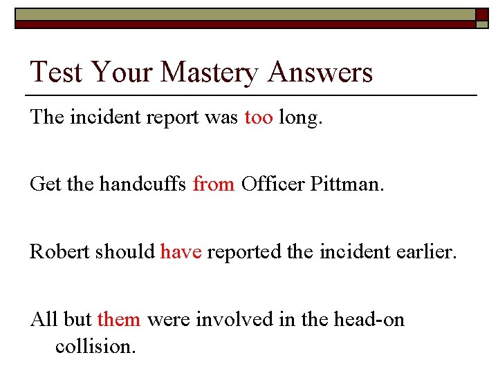 Test Your Mastery Answers The incident report was too long. Get the handcuffs from