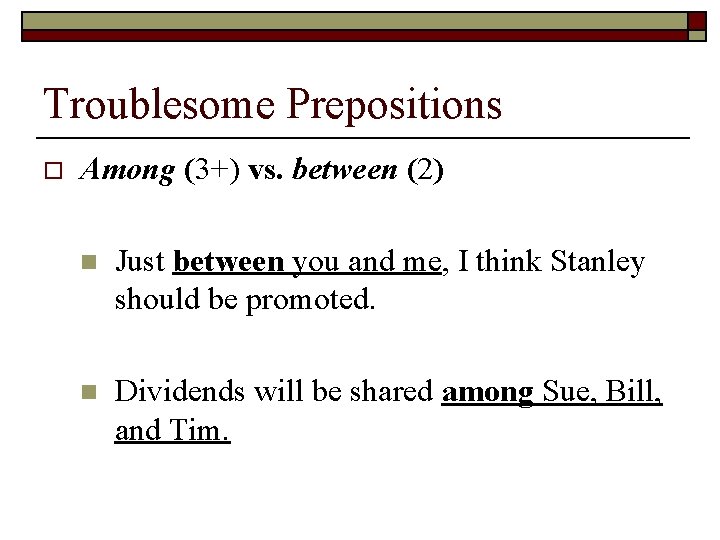 Troublesome Prepositions o Among (3+) vs. between (2) n Just between you and me,