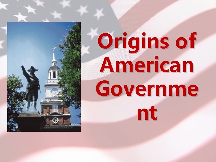 Origins of American Governme nt 